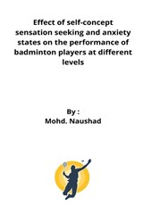 Effect of self-concept sensation seeking and anxiety states on the performance of badminton players at different levels - NAUSHAD,  Mohd - 9789898535450