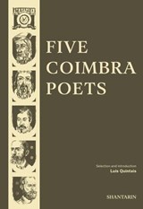 Five Coimbra Poets - Dom Dinis ; Sá de Miranda ; Antero de Quental ; Camilo Pessanha ; Fernando Assis Pacheco ; Luís Quintais - 9789899156036