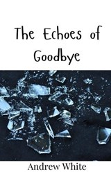 The Echoes of Goodbye - Andrew White - 9789908005669