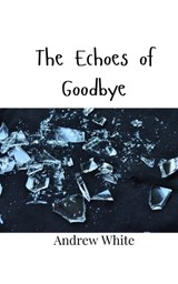 The Echoes of Goodbye - Andrew White - 9789908005676