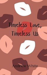 Timeless Love, Timeless Us - Andrew White - 9789908010076