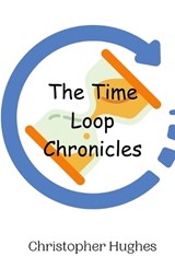 The Time Loop Chronicles - Christopher Hughes - 9789908012490
