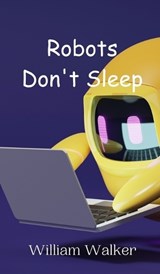 Robots Don't Sleep - William Walker - 9789908014227