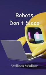 Robots Don't Sleep - William Walker - 9789908014234