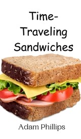 Time-Traveling Sandwiches - Adam Phillips - 9789908014944