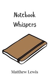 Notebook Whispers - Matthew Lewis - 9789908015781