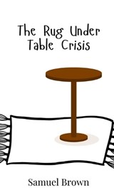 The Rug Under Table Crisis - Samuel Brown - 9789908018621