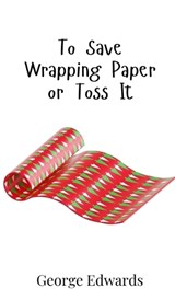 To Save Wrapping Paper or Toss It - George Edwards - 9789908019260