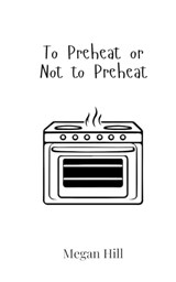 To Preheat or Not to Preheat - Megan Hill - 9789908019932