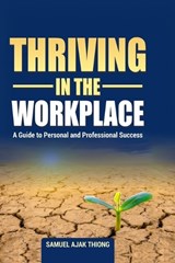 Thriving in the Workplace - Samuel Ajak Thiong - 9789914351064