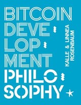 Bitcoin Development Philosophy - Kalle Rosenbaum ; Linnéa Rosembaum - 9789916723609