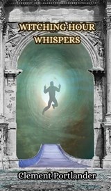 Witching Hour Whispers - Clement Portlander - 9789916850633