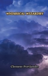 Whimsical Wizardry - Clement Portlander - 9789916851821