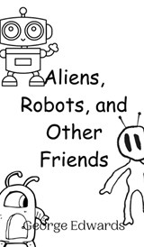 Aliens, Robots, and Other Friends - George Edwards - 9789916946985