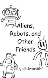 Aliens, Robots, and Other Friends - George Edwards - 9789916946992