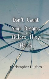 Don't Count Your Dreams Before They Hatch - Christopher Hughes - 9789916948590