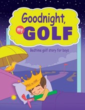 Goodnight, My Golf. Bedtime golf story for boys.