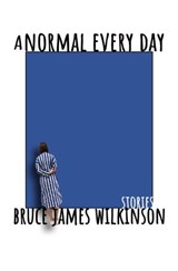 A Normal Every Day: Stories - Bruce James Wilkinson - 9789942384874