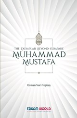 The Exemplar beyond Compare - Muhammad Mustafa - Osman Nuri Topbas - 9789944831468