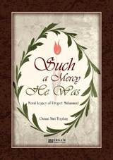 Such a Mercy He (saw) Was - Moral Legacy of Prophet Muhammad (Saw) - Osman Nuri Topbas - 9789944831956
