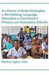 The Power of Redo Strategies in Revitalising Language Education in Cameroon's Primary and Secondary Schools - Nicoline Agbor Tabe - 9789956003839
