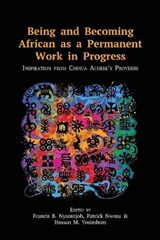 Being and Becoming African as a Permanent Work in Progress - NYAMNJOH,  Francis B ; Nwosu, Patrick U ; Yosimbom, Hassan M - 9789956551477