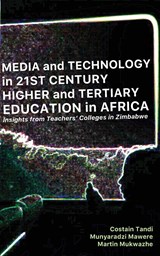 Media and Technology in 21st Century Higher and Tertiary Education in Africa - Costain Tandi ;  Munyaradzi Mawere ;  Martin Mukwazhe - 9789956553051