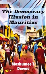 The Democracy Illusion in Mauritius - Moshumee T. Dewoo - 9789956554256