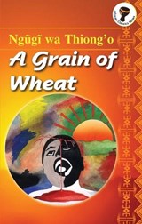 A Grain of Wheat - Ngugi Wa Thiong'o - 9789966460073