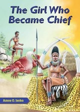 The Girl Who Became Chief - Amos O Isoka - 9789966471086