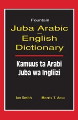 Juba Arabic English Dictionary/Kamuus Ta Arabi Juba Wa Ingliizi - Ian Smith - 9789970024759