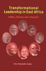 Transformational Leadership in East Africa. Politics, Ideology and Community - Eric Masinde Aseka - 9789970024803