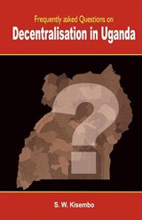 Frequently Asked Questions on Decentralisation in Uganda - S. W. Kisembo - 9789970026098