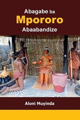 Abagabe ba Mpororo Ababandize - Aloni Muyinda - 9789970198221