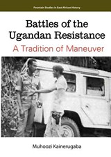 Battles of the Ugandan Resistance. a Tradition of Maneuver - Muhoozi Kainerugaba - 9789970250325