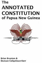 The Annotated Constitution of Papua New Guinea - Brian Brunton ; Duncan Colquhoun-Kerr - 9789980840066