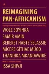 Reimagining Pan-Africanism. Distinguished Mwalimu Nyerere Lecture Series 2009-2013 - Professor Wole Soyinka ; Samir Amin ; Thandika Mkandawire - 9789987082674
