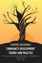 Community Development Theory and Practice - Florence Ghamunga - 9789987085330