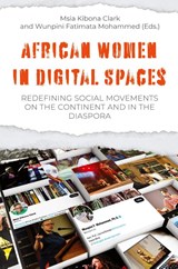 African Women in Digital Spaces - Msia Kibona Clark Kibona Clark ; Wunpini Fatimata Mohammed - 9789987753819