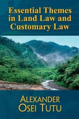 Essential Themes in Land Law and Customary Law - Alexander Osei Tutu - 9789988335496