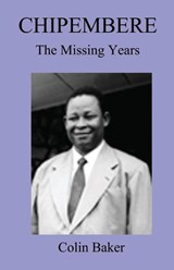 Chipembere. the Missing Years - Colin Baker - 9789990876338