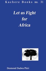 Let Us Fight for Africa - Desmond D. Phiri - 9789990887037