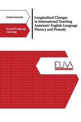 Longitudinal Changes in International Teaching Assistants' English-Language Fluency and Prosody - Greta Gorsuch - 9789994980598