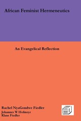 African Feminist Hermeneutics - Rachel Nyagondwe Fiedler ; Johannes W Hofmeyr ; Dr Klaus (University of Heidelberg Germany) Fiedler - 9789996045202