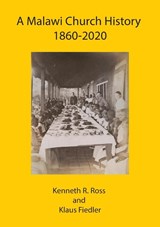 A Malawi Church History 1860 - 2020 - Kenneth R Ross ; Klaus Fiedler - 9789996060748
