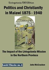 Politics and Christianity in Malawi 1875 - 1940 - Juliet Clough McCracken - 9789996080449