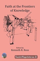 Faith at the Frontiers of Knowledge - ROSS,  Kenneth R - 9789996098185