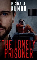 The Lonely Prisoner - Michael J Kundu - 9789998783904