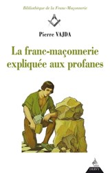 La franc-maçonnerie expliquée aux profanes - Pierre Vajda ; Jean-Claude Bousquet ; Alain Pozarnik - 9791024203843