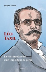 Léo Taxil - La vie tumultueuse d'un mystificateur de génie - Joseph Vebret - 9791024221144